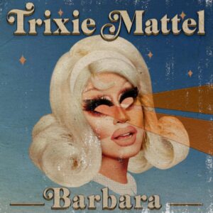 Trixie Mattel - Barbara