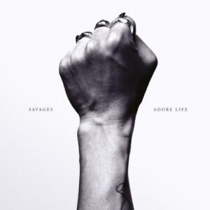 Savages - Adore Life