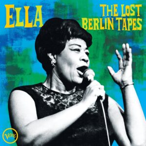 Ella Fitzgerald - The Lost Berlin Tapes