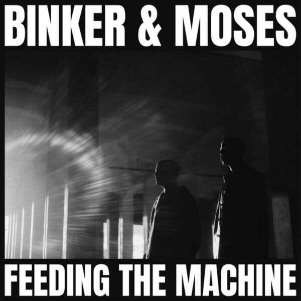 BINKER AND MOSES -FEEDING THE MACHINE