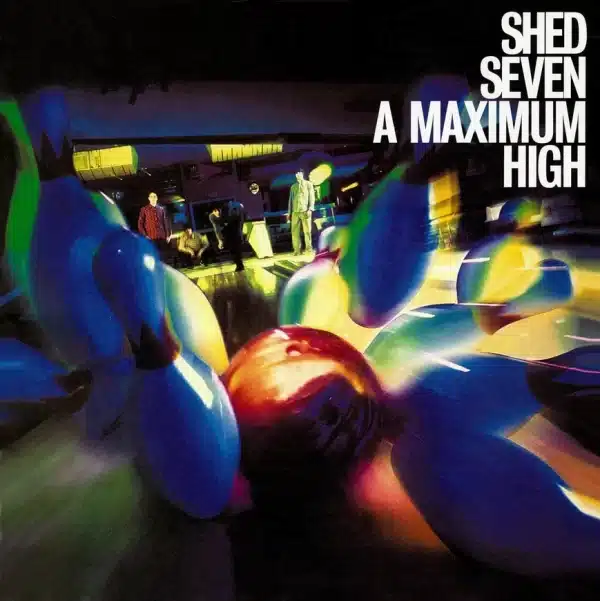 SHED SEVEN - A MAXIMUM HIGH