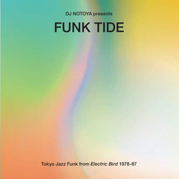 Funk Tide - Tokyo Jazz-Funk From Electric Bird 1978-87 : Selected By Dj Notoya