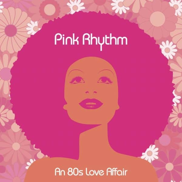 Pink Rhythm - An 80's Love Affair