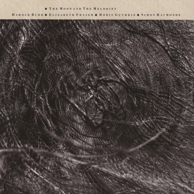 Cocteau Twins And Harold Budd - The Moon And The Melodies