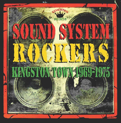 SOUND SYSTEM ROCKERS - KINGSTON TOWN  - 1969 -1975