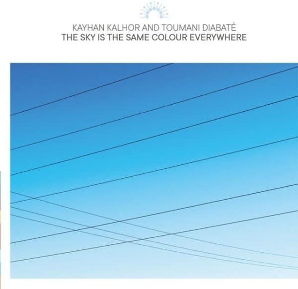 KAYHAN KALHOR AND TOUMANI DIABANTÉ - THE SKY IS THE SAME COLOUR EVERYWHERE