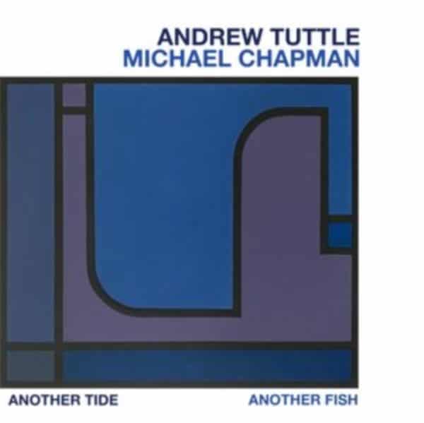 Andrew Tuttle and Michael Chapman - Another Tide Another Fish